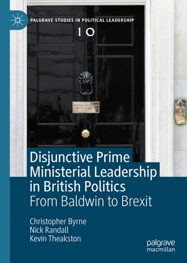 Christopher Byrne, Nick Randall, Kevin Theakston - Disjunctive Prime Ministerial Leadership in British Politics, Inbunden