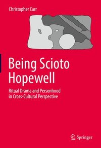 bokomslag Being Scioto Hopewell: Ritual Drama and Personhood in Cross-Cultural Perspective