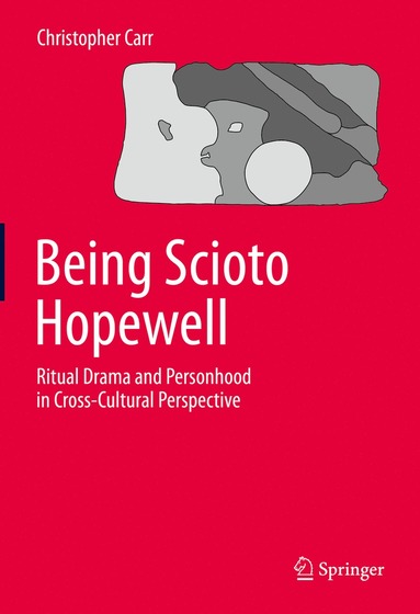 bokomslag Being Scioto Hopewell: Ritual Drama and Personhood in Cross-Cultural Perspective