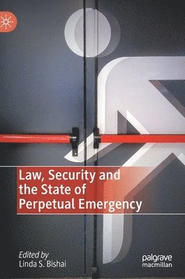 Linda S. Bishai - Law, Security and the State of Perpetual Emergency, Inbunden