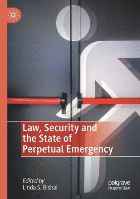 Law, Security and the State of Perpetual Emergency 1