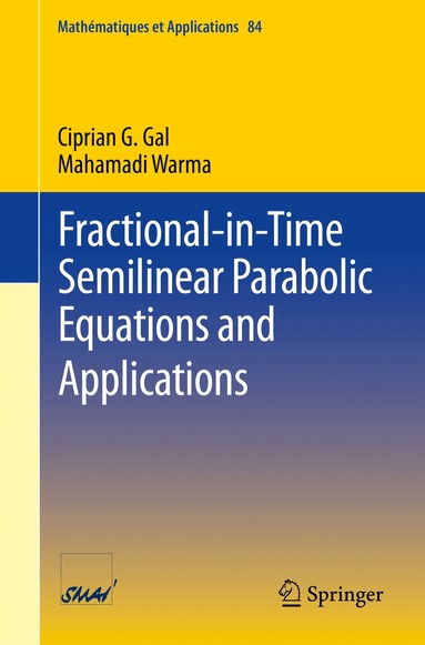 Ciprian G. Gal, Mahamadi Warma - Fractional-in-Time Semilinear Parabolic Equations and Applications, Häftad