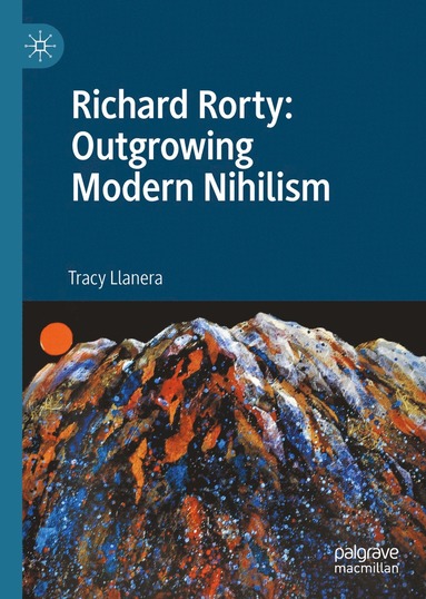 bokomslag Richard Rorty: Outgrowing Modern Nihilism