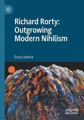 Richard Rorty: Outgrowing Modern Nihilism 1