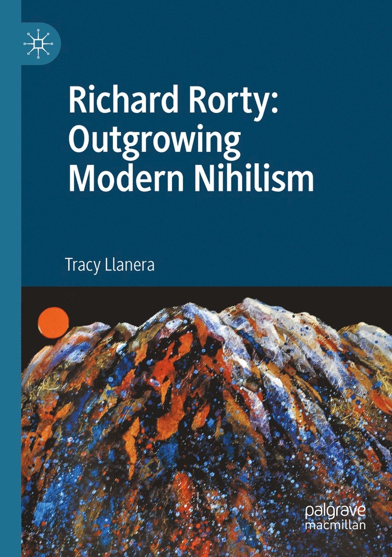 Tracy Llanera - Richard Rorty: Outgrowing Modern Nihilism, Häftad