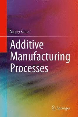 bokomslag Additive Manufacturing Processes
