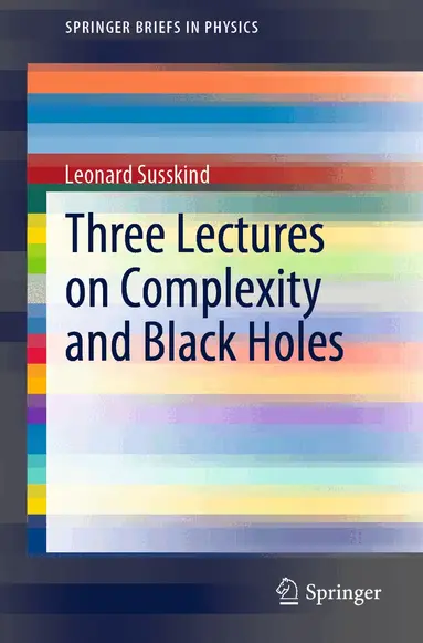 Leonard Susskind - Three Lectures on Complexity and Black Holes, Häftad