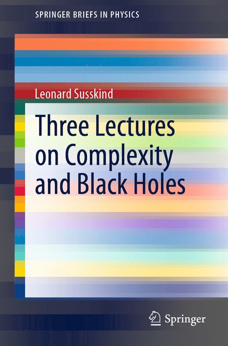 Leonard Susskind - Three Lectures on Complexity and Black Holes, Häftad