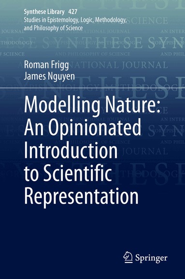 Roman Frigg, James Nguyen - Modelling Nature: An Opinionated Introduction to Scientific Representation, Inbunden