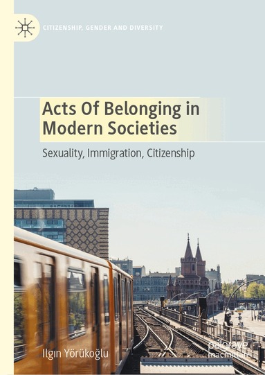 Ilgın Yörükoğlu - Acts of Belonging in Modern Societies, Inbunden
