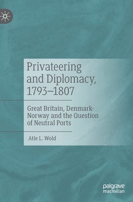 bokomslag Privateering and Diplomacy, 1793-1807