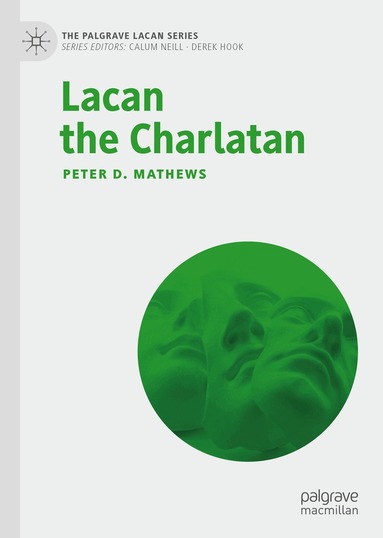 Peter D. Mathews - Lacan the Charlatan, Inbunden