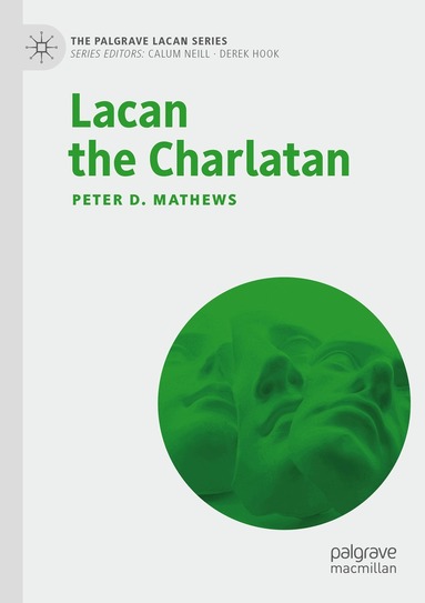 Peter D. Mathews - Lacan the Charlatan, Häftad