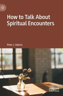 bokomslag How to Talk About Spiritual Encounters