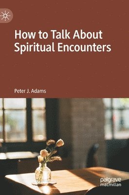 How to Talk About Spiritual Encounters