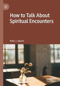 bokomslag How to Talk About Spiritual Encounters