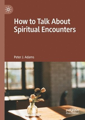 bokomslag How to Talk About Spiritual Encounters
