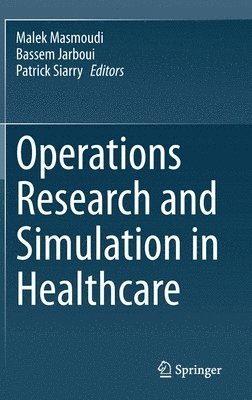 Malek Masmoudi, Bassem Jarboui, Patrick Siarry - Operations Research and Simulation in Healthcare, Inbunden