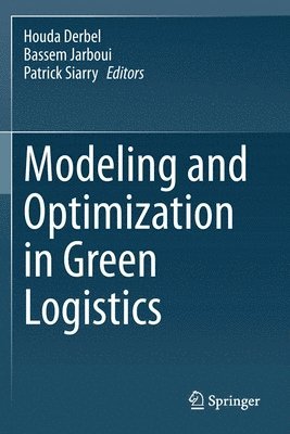 Houda Derbel, Bassem Jarboui, Patrick Siarry - Modeling and Optimization in Green Logistics, Häftad