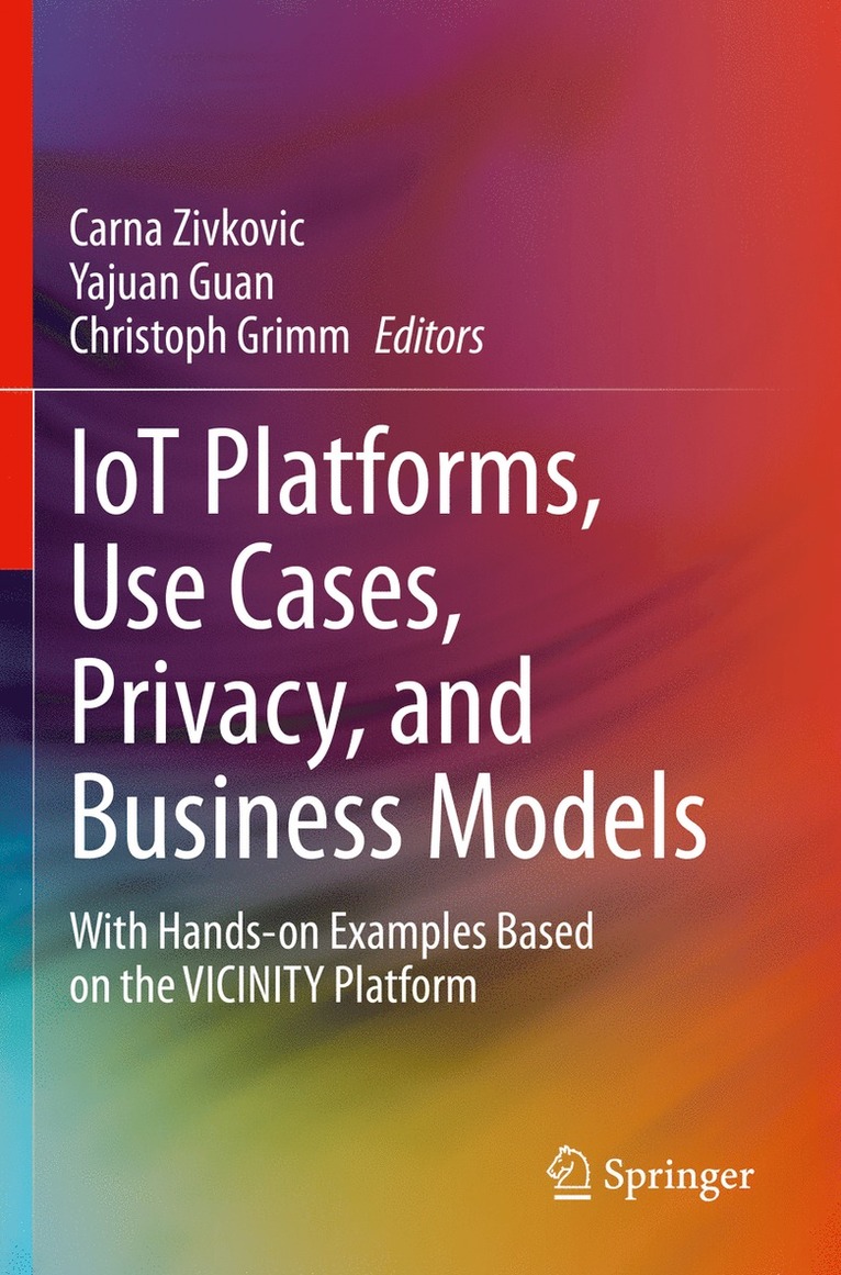 Carna Zivkovic, Yajuan Guan, Christoph Grimm - IoT Platforms, Use Cases, Privacy, and Business Models, Häftad