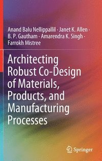 bokomslag Architecting Robust Co-Design of Materials, Products, and Manufacturing Processes