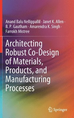 bokomslag Architecting Robust Co-Design of Materials, Products, and Manufacturing Processes