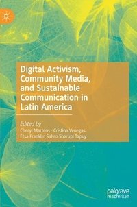 bokomslag Digital Activism, Community Media, and Sustainable Communication in Latin America