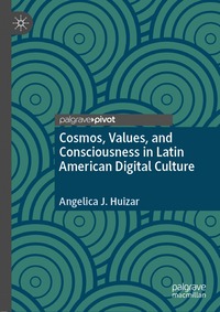 bokomslag Cosmos, Values, and Consciousness in Latin American Digital Culture