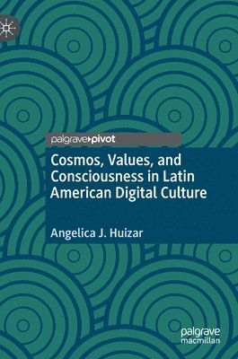 Cosmos, Values, and Consciousness in Latin American Digital Culture 1