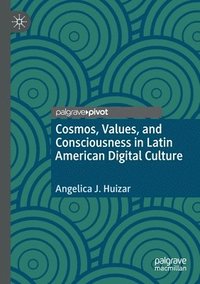 bokomslag Cosmos, Values, and Consciousness in Latin American Digital Culture