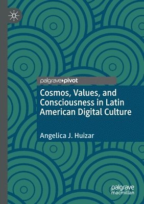 bokomslag Cosmos, Values, and Consciousness in Latin American Digital Culture