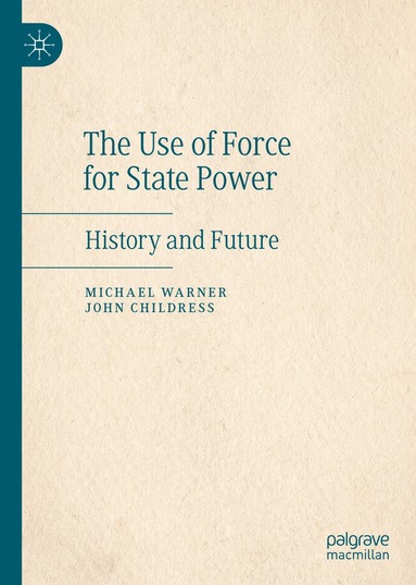 Michael Warner, John Childress - Use of Force for State Power, Inbunden