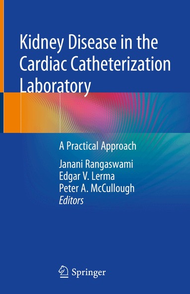Janani Rangaswami, Edgar V. Lerma, Peter A. McCullough - Kidney Disease in the Cardiac Catheterization Laboratory, Inbunden