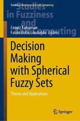 Cengiz Kahraman, Fatma Kutlu Gündoğdu, Fatma Kutlu Gundogdu, Fatma Kutlu Gündo&#287;du, Fatma Kutlu Gündogdu, Fatma Kutlu Gündo¿du - Decision Making with Spherical Fuzzy Sets, Inbunden