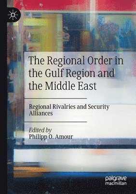 Philipp O. Amour - Regional Order in the Gulf Region and the Middle East, Häftad