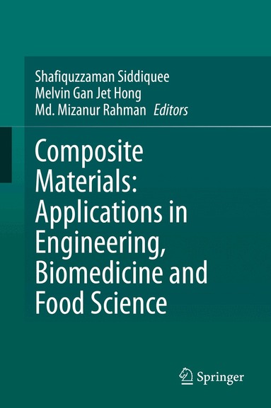 Shafiquzzaman Siddiquee, Melvin Gan Jet Hong, Md. Mizanur Rahman - Composite Materials: Applications in Engineering, Biomedicine and Food Science, Inbunden