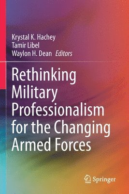 bokomslag Rethinking Military Professionalism for the Changing Armed Forces