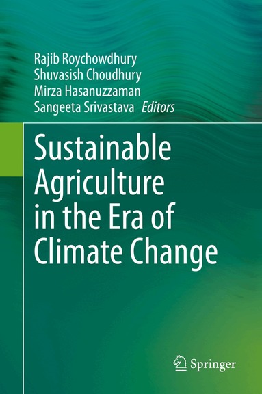 Rajib Roychowdhury, Shuvasish Choudhury, Mirza Hasanuzzaman, Sangeeta Srivastava - Sustainable Agriculture in the Era of Climate Change, Inbunden