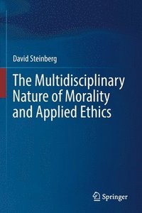 bokomslag The Multidisciplinary Nature of Morality and Applied Ethics