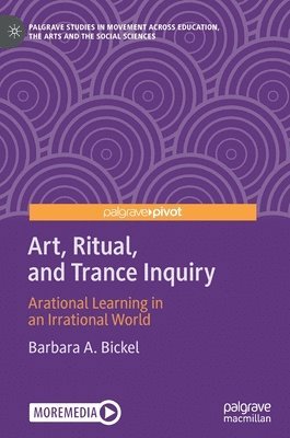 Barbara A. Bickel - Art, Ritual, and Trance Inquiry, Inbunden