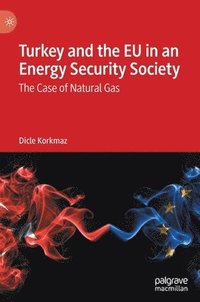 bokomslag Turkey and the EU in an Energy Security Society