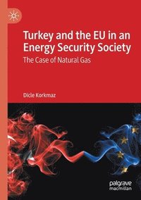 bokomslag Turkey and the EU in an Energy Security Society
