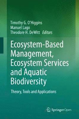 Timothy G. O’Higgins, Manuel Lago, Theodore H. DeWitt, Timothy G. O'Higgins - Ecosystem-Based Management, Ecosystem Services and Aquatic Biodiversity, Inbunden