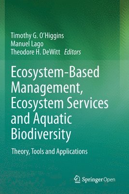 Timothy G. O’Higgins, Manuel Lago, Theodore H. DeWitt, Timothy G. O'Higgins - Ecosystem-Based Management, Ecosystem Services and Aquatic Biodiversity, Häftad