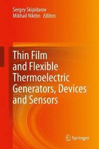 bokomslag Thin Film and Flexible Thermoelectric Generators, Devices and Sensors