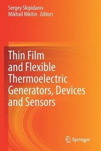 bokomslag Thin Film and Flexible Thermoelectric Generators, Devices and Sensors