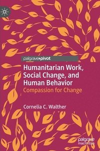 bokomslag Humanitarian Work, Social Change, and Human Behavior