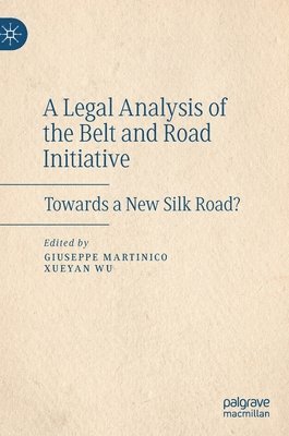 Giuseppe Martinico, Xueyan WU, Xueyan Wu - Legal Analysis of the Belt and Road Initiative, Inbunden