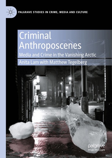 Anita Lam, Matthew Tegelberg - Criminal Anthroposcenes, Inbunden
