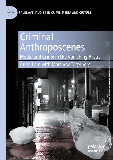 Anita Lam, Matthew Tegelberg - Criminal Anthroposcenes, Häftad